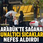 KARABÜK’TE SAĞANAK BUNALTICI SICAKLARA NEFES ALDIRDI