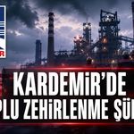 KARDEMİR'DE TOPLU ZEHİRLENME ŞÜPHESİ