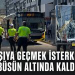 KARŞIYA GEÇMEK İSTERKEN OTOBÜSÜN ALTINDA KALDI