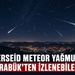 PERSEİD METEOR YAĞMURU KARABÜK’TEN İZLENEBİLECEK