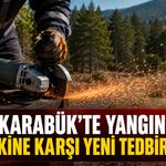 KARABÜK'TE YANGIN RİSKİNE KARŞI YENİ TEDBİRLER