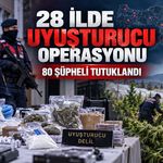 28 İLDE UYUŞTURUCU OPERASYONU: 80 ŞÜPHELİ TUTUKLANDI