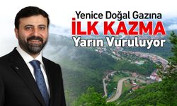 YENİCE'YE İLK KAZMA YARIN VURULUYOR