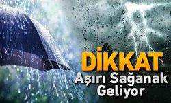 AŞIRI SAĞANAK GELİYOR