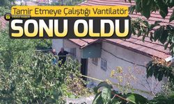 VANTİLATÖR TAMİR ETMEYE ÇALIŞIRKEN CANINDAN OLDU