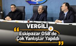 VERGİLİ "ESKİPAZAR OSB'DEN ARSA SATMAK BAŞARI DEĞİL"