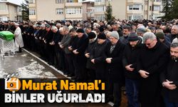 MURAT NAMAL'I BİNLER UĞURLADI