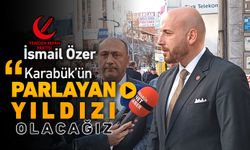 ÖZER, "KARABÜK'ÜN PARLAYAN YILDIZI OLACAĞIZ"