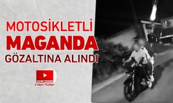 MOTOSİKLETLİ MAGANDA GÖZALTINA ALINDI