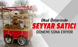 OKUL ÖNLERİNDE SEYYAR SATICI DÖNEMİ SONA ERİYOR