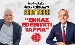 MHP'DEN BELEDİYE BAŞKANI ÇETİNKAYA'YA SERT TEPKİ