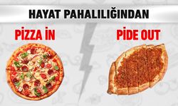 HAYAT PAHALILIĞINDAN PİZZA İN, PİDE OUT