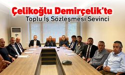 ÇELİKOĞLU DEMİRÇELİK'TE TOPLU İŞ SÖZLEŞMESİ İMZALANDI