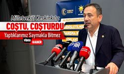 MİLLETVEKİLİ KESKİNKILIÇ, COŞTU COŞTURDU