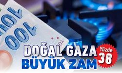 DOĞAL GAZA BÜYÜK ZAM!