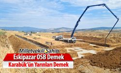 ŞAHİN, "ESKİPAZAR OSB DEMEK, KARABÜK'ÜN GÜÇLÜ YARINLARI DEMEK"