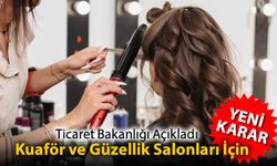 KUAFÖRLER VE GÜZELLİK SALONLARI İÇİN YENİ KARAR AÇIKLANDI