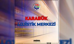 KARABÜK'E LOJİSTİK MERKEZİ KURULMASI İÇİN BAŞVURU YAPILDI