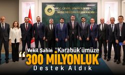 VEKİL ŞAHİN, "KARABÜK İÇİN 300 MİLYONLUK DESTEK ALDIK"