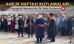 AHİLİK KUTLAMALARI İLK DEFA KARABÜK MERKEZ’DE YAPILDI