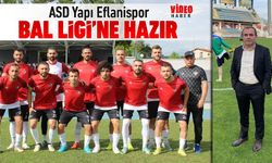 ASD YAPI EFLANİSPOR BAL LİG’İNE İDDİALI GİRİYOR