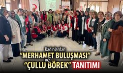 KADINLARDAN "MERHAMET BULUŞMASI" VE "ÇULLU BÖREK" TANITIMI