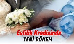 "EVLİLİK KREDİSİ" UYGULAMASINDA YENİ DÖNEM