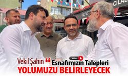 VEKİL ŞAHİN, "ESNAFIMIZIN TALEPLERİ YOLUMUZU BELİRLEYECEK"