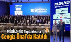 MÜSİAD GİK TOPLANTISINA CENGİZ ÜNAL’DA KATILIM SAĞLADI