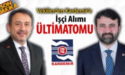 VEKİLLER'DEN KARDEMİR'E İŞÇİ ALIMI ÜLTİMATOMU