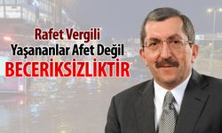 VERGİLİ, "YAŞANANLAR AFET DEĞİL BECERİKSİZLİKTİR"