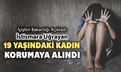 İSTİSMARA UĞRAYAN 19 YAŞINDAKİ KADIN KORUMA ALTINA ALINDI