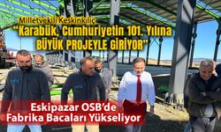 ESKİPAZAR OSB'DE İLK FABRİKA BİTİYOR