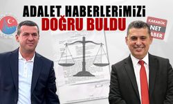 ADALET HABERLERİMİZİ YANLIŞ BULMADI