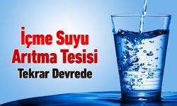 İÇME SUYU ARITMA TESİSİ YENİDEN DEVREDE