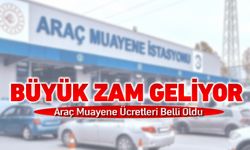 ARAÇ MUAYENE ÜCRETLERİ BELLİ OLDU