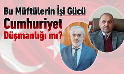 BU MÜFTÜLERİN İŞİ GÜCÜ CUMHURİYET DÜŞMANLIĞI MI..?