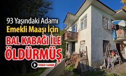 93 YAŞINDAKİ ADAMI BAL KABAĞI İLE CANİCE ÖLDÜRMÜŞ