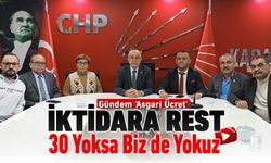 CHP'DEN İKTİDARA REST: "30 YOKSA BİZ DE YOKUZ"