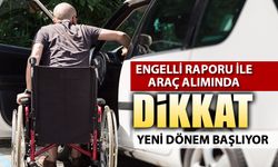 ENGELLİ ARAÇ ALIMINDA YENİ DÖNEM BAŞLIYOR