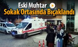 ESKİ MUHTAR SOKAK ORTASINDA BIÇAKLANDI