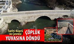 TARİHİ KÖPRÜ VE ÇEVRESİ ÇÖPLÜK YUVASINA DÖNDÜ