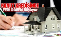 KONUT KREDİLERİNDE YENİ DÖNEM