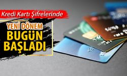 KREDİ KARTI ŞİFRELERİNDE YENİ DÖNEM BUGÜN BAŞLADI