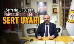 SAFRANBOLU TSO'DAN ÜNİVERSİTE REKTÖRÜNE SERT UYARI..!