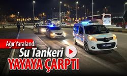 SU TANKERİ YAYAYA ÇARPTI