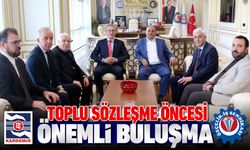 TOPLU SÖZLEŞME ÖNCESİ ÖNEMLİ BULUŞMA