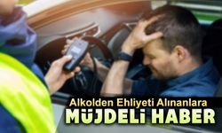 ALKOLLÜ ARAÇ KULLANARAK EHLİYETİ ALINANLARA MÜJDE