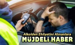 ALKOLLÜ ARAÇ KULLANARAK EHLİYETİ ALINANLARA MÜJDE