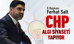 BAŞKAN SALT, "CHP ALGI PEŞİNDE"